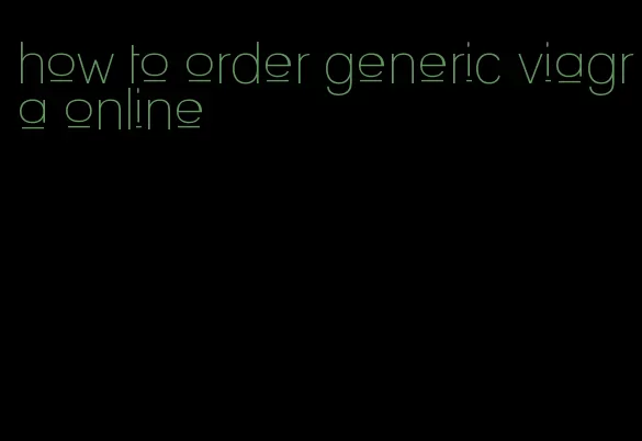 how to order generic viagra online