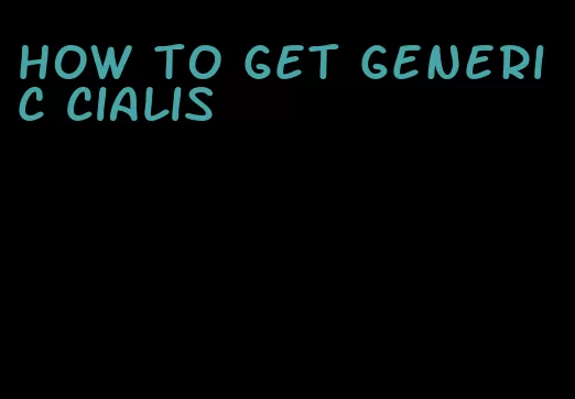 how to get generic Cialis