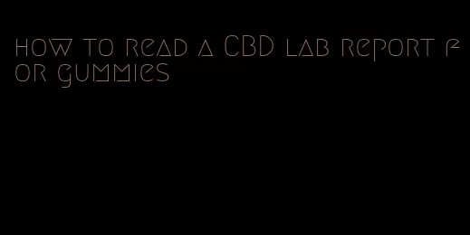 how to read a CBD lab report for gummies