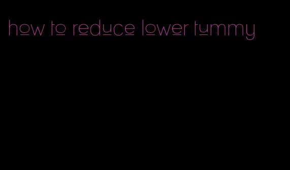 how to reduce lower tummy