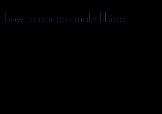 how to restore male libido