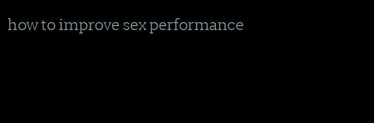 how to improve sex performance