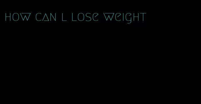 how can l lose weight