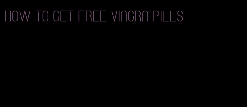 how to get free viagra pills