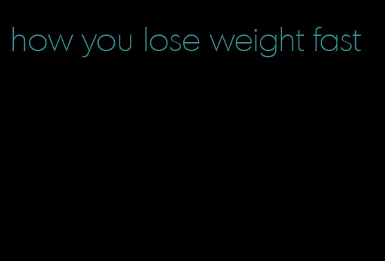 how you lose weight fast