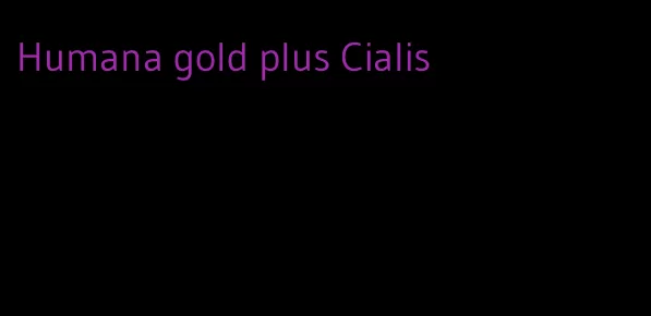 Humana gold plus Cialis