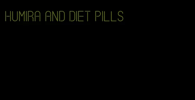 Humira and diet pills