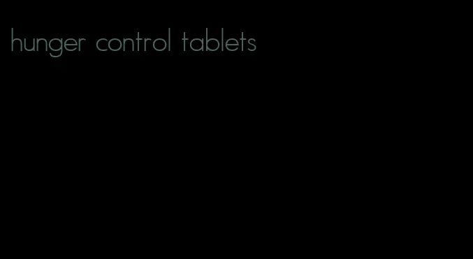 hunger control tablets
