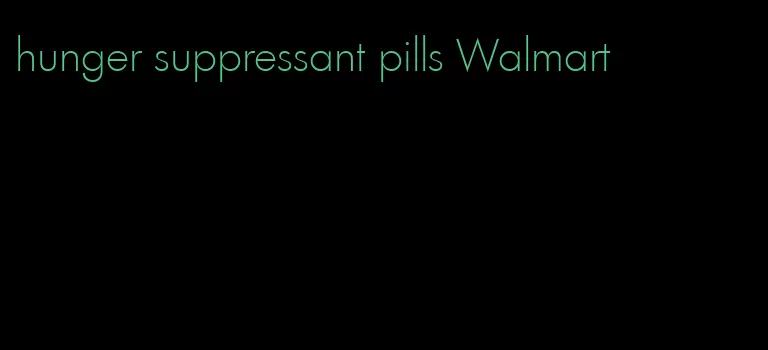 hunger suppressant pills Walmart
