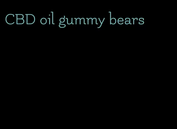 CBD oil gummy bears