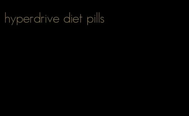 hyperdrive diet pills