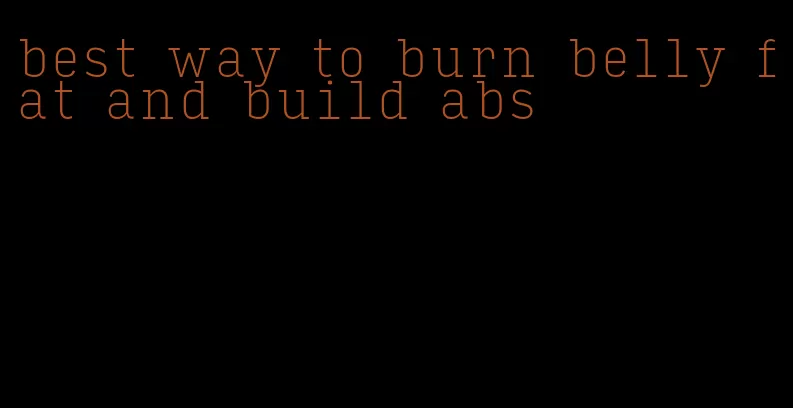 best way to burn belly fat and build abs