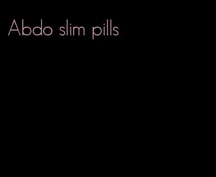 Abdo slim pills
