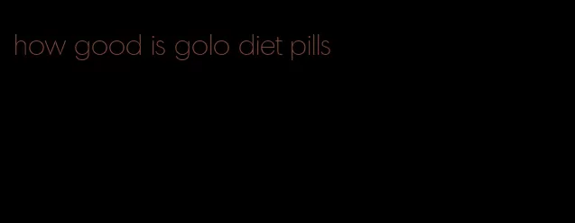 how good is golo diet pills