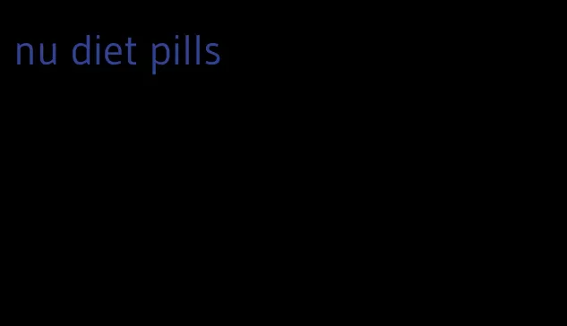 nu diet pills