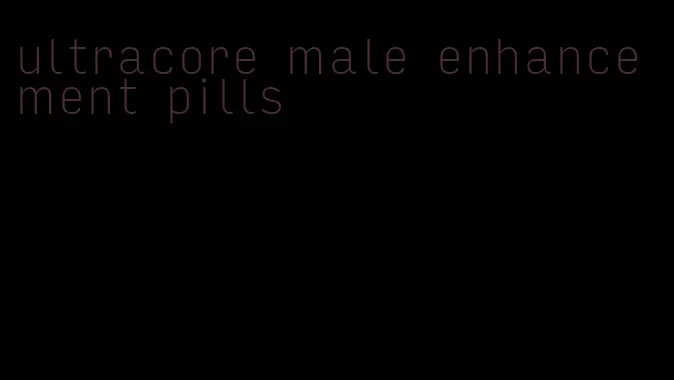 ultracore male enhancement pills