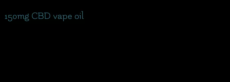 150mg CBD vape oil