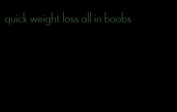 quick weight loss all in boobs