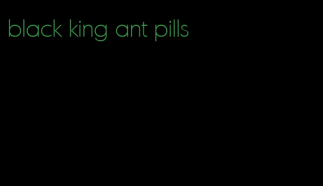 black king ant pills