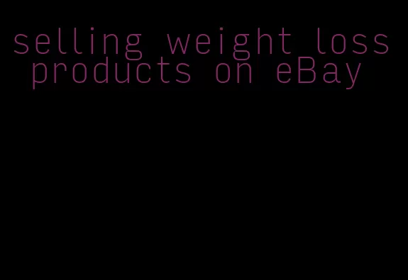 selling weight loss products on eBay