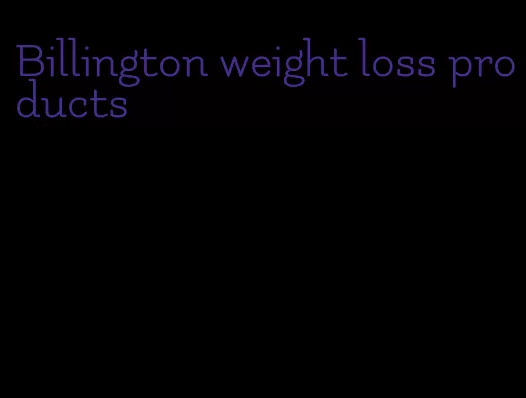 Billington weight loss products