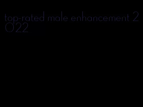 top-rated male enhancement 2022