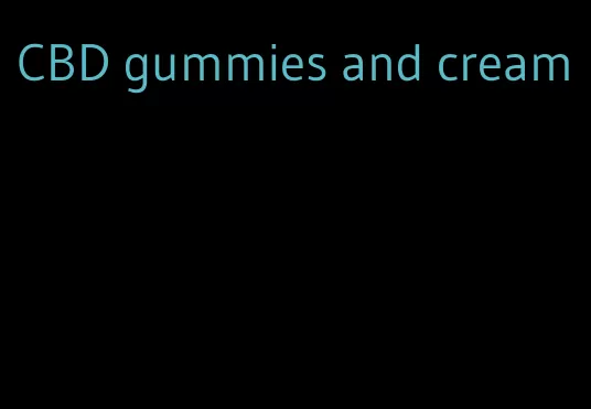 CBD gummies and cream