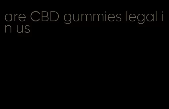 are CBD gummies legal in us