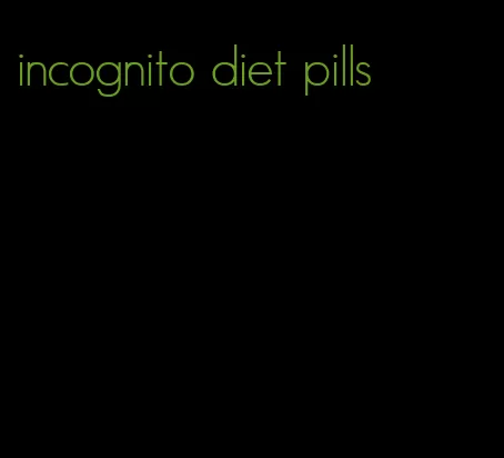 incognito diet pills