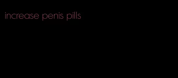increase penis pills