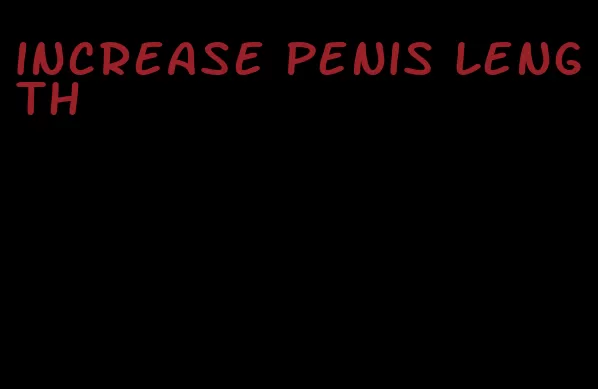 increase penis length