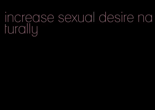 increase sexual desire naturally