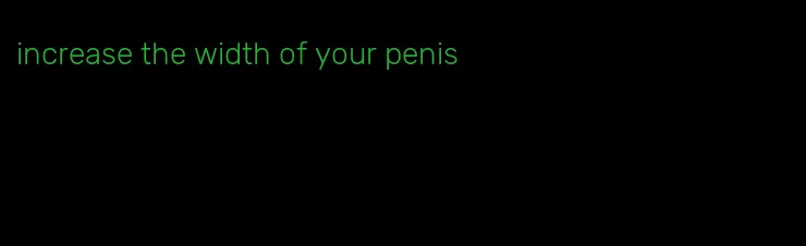 increase the width of your penis