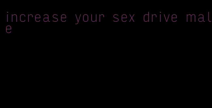 increase your sex drive male