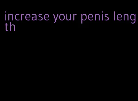 increase your penis length