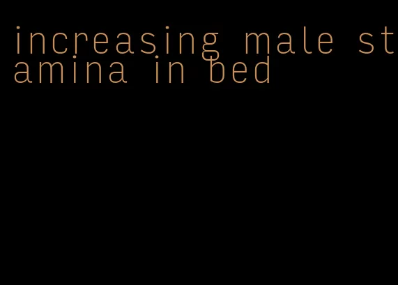 increasing male stamina in bed