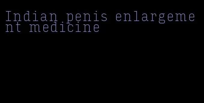 Indian penis enlargement medicine