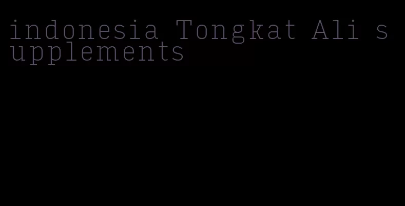 indonesia Tongkat Ali supplements