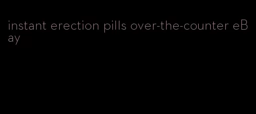 instant erection pills over-the-counter eBay