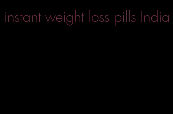 instant weight loss pills India