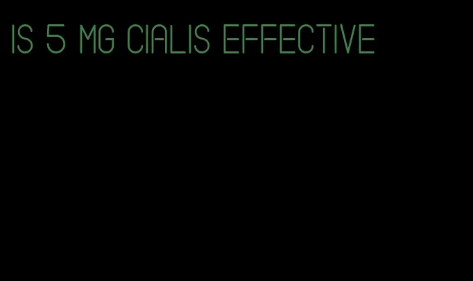 is 5 mg Cialis effective