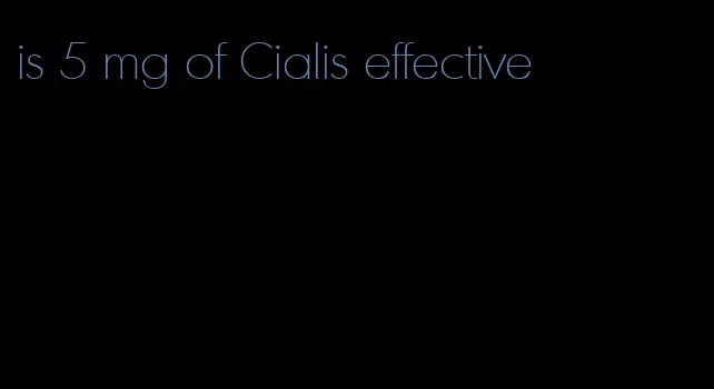 is 5 mg of Cialis effective