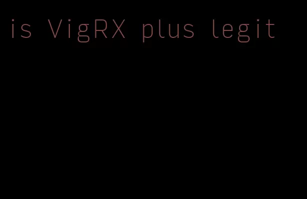 is VigRX plus legit