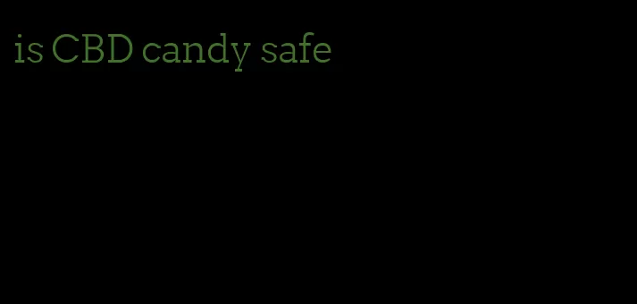 is CBD candy safe