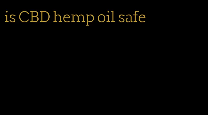is CBD hemp oil safe