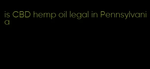 is CBD hemp oil legal in Pennsylvania