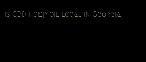 is CBD hemp oil legal in Georgia