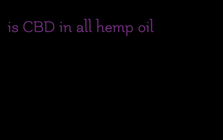 is CBD in all hemp oil