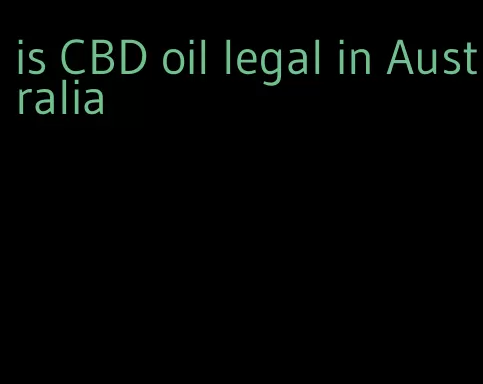 is CBD oil legal in Australia