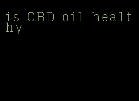 is CBD oil healthy